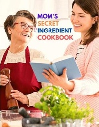 Abbildung von: Mom's Secret Ingredient Cookbook - WorldWide Spark Publish