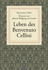 Abbildung von: Leben des Benvenuto Cellini - Petersberg Verlag