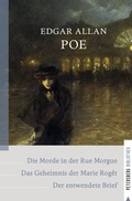 Cover: Die Morde in der Rue Morgue - Das Geheimnis der Marie Rog&ecirc;t - Der entwendete Brief - Petersberg Verlag