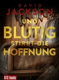 Cover: Und blutig stirbt die Hoffnung - ATG Audio-To-Go Verlag Deutschland GmbH