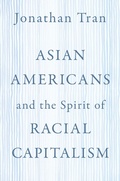 Cover: Asian Americans and the Spirit of Racial Capitalism - OUP eBook