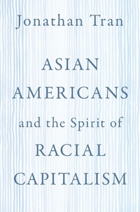 Enlarge image Cover: Asian Americans and the Spirit of Racial Capitalism - OUP eBook