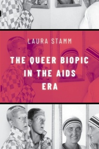 Abbildung von: The Queer Biopic in the AIDS Era - OUP eBook