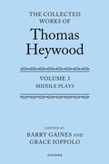 Cover: Middle Plays: The Collected Works of Thomas Heywood, Volume 3 - Oxford University Press