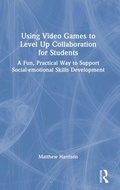 Cover: Using Video Games to Level Up Collaboration for Students - Routledge