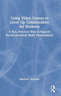 Enlarge image Cover: Using Video Games to Level Up Collaboration for Students - Routledge