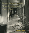 Cover: Preston Morgan Bolton, Texas Architect and Civic Leader Volume 21 - Texas A & M University Press