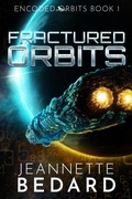 Cover: Fractured Orbits (Encoded Orbits, #1) - Jeannette Bedard