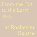 Cover: From the Pot to the Earth at Rochester Square - Sternberg Press