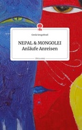 Cover: NEPAL und MONGOLEI Anl&auml;ufe Anreisen. Life is a Story - story.one - story.one publishing