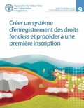 Cover: Creer un systeme d'enregistrement des droits fonciers et proceder a une premiere inscription - Food & Agriculture Organization of the United Nations (FAO)