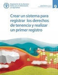 Cover: Crear un sistema para registrar los derechos de tenencia y realizar un primer registro - Food & Agriculture Organization of the United Nations (FAO)