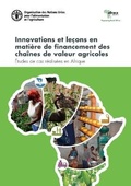 Cover: Innovations et lecons en matiere de financement des chaines de valeur agricoles - Food & Agriculture Organization of the United Nations (FAO)