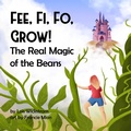 Cover: Fee Fi Fo Grow! The Real Magic of the Beans (science folktales) - Gripper Products