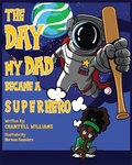 Cover: The Day My Dad Became A Superhero - 4Him Publishing, LLC