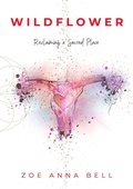 Cover: Wildflower - Reclaiming a Sacred Place - Zoe Bell
