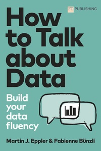 Abbildung von: How to Talk about Data: Build your data fluency - FT Publishing International