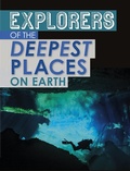 Cover: Explorers of the Deepest Places on Earth - Raintree Publishers