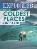 Cover: Explorers of the Coldest Places on Earth - Raintree Publishers