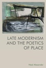 Cover: Late Modernism and the Poetics of Place - Edinburgh University Press