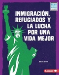 Cover: Inmigracion, refugiados y la lucha por una vida mejor (Immigration, Refugees, and the Fight for a Better Life) - Lerner Publishing Group