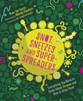 Cover: Snot, Sneezes, and Super-Spreaders - Greystone Books,Canada