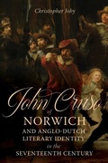 Cover: John Cruso of Norwich and Anglo-Dutch Literary Identity in the Seventeenth Century - De Gruyter