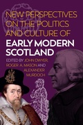 Cover: New Perspectives on the Politics and Culture of Early Modern Scotland - Polygon An Imprint of Birlinn Limited