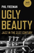 Cover: Ugly Beauty: Jazz in the 21st Century - Zero Books