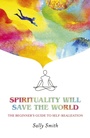 Cover: Spirituality Will Save The World - O Books