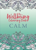 Cover: The Wellbeing Colouring Book: Calm - Michael O'Mara Books Ltd
