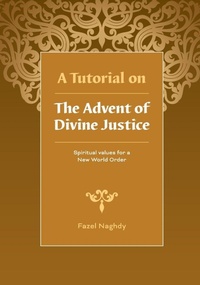 Enlarge image Cover: A Tutorial on the Advent of Divine Justice - Baha'i Publications