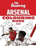 Cover: The Amazing Arsenal Colouring Book 2022 - Amazing Soccer Books