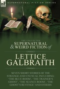 Cover: The Collected Supernatural and Weird Fiction of Lettice Galbraith - Leonaur Ltd