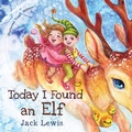 Cover: Today I Found an Elf - Starry Dreamer Publishing, LLC