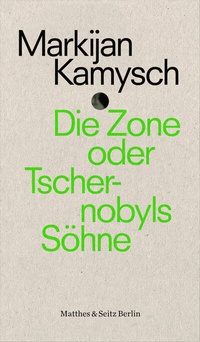 Abbildung von: Die Zone oder Tschernobyls Söhne - Matthes & Seitz Berlin