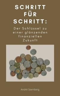 Abbildung von: Schritt für Schritt: Der Schlüssel zu einer glänzenden finanziellen Zukunft - epubli