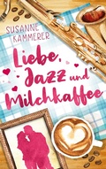 Cover: Liebe, Jazz & Milchkaffee - BoD - Books on Demand