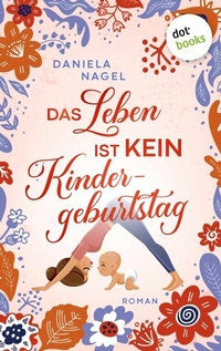 Abbildung von: Das Leben ist kein Kindergeburtstag - dotbooks