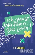Cover: Ich glaube. Wir feiern. Das Leben! - Gerth Medien