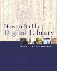 Bild vergrößern Bild: How to Build a Digital Library - Morgan Kaufmann