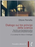 Cover: Dialogo sui tre principi della scienza - Perch&eacute; una fondazione etica &egrave; necessaria all'epistemologia - Polimnia Digital Editions