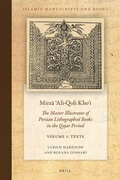 Cover: Mirza ?Ali-Qoli Kho?i: The Master Illustrator of Persian Lithographed Books in the Qajar Period. Vol. 1 - Brill