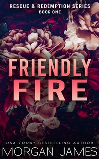 Enlarge image Cover: Friendly Fire (Rescue & Redemption, #1) - Morgan James