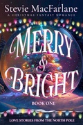 Cover: Merry & Bright (Love Stories from the North Pole, #1) - Stevie MacFarlane