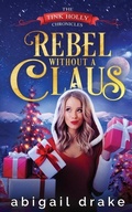 Cover: Rebel Without a Claus - Abigail Drake