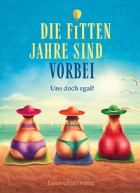 Abbildung von: Die fitten Jahre sind vorbei - Eulenspiegel Verlag