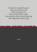 Cover: Inwiefern beeinflussen Massenmedien die Entwicklung von Wissenskl&uuml;ften unter besonderer Ber&uuml;cksichtigung der digitalen Spaltung - epubli