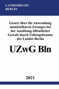 Bild: Gesetz &uuml;ber die Anwendung unmittelbaren Zwanges bei der Aus&uuml;bung &ouml;ffentlicher Gewalt durch Vollzugsbeamte des Landes Berlin (UZwG Bln) - epubli