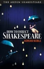 Cover: How to Direct Shakespeare - The Arden Shakespeare